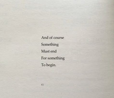 And of course something must end for something to begin #wordstoliveby End Of Something Quotes, The End Of Something Quotes, End And Beginning Quotes, Endings Beginnings, Beginning And End, Ending Quotes, Self Love Quotes, Poetry Quotes, Quote Aesthetic