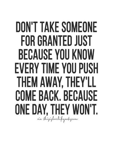 Don't take someone for granted just because you know every time you push them away they'll come back, because one day, they won't. Game Quotes Relationship, Memes About Relationships, Games Quotes, God Speed, Quotes About Moving, Moving On Quotes, About Relationships, Game Quotes, More Quotes