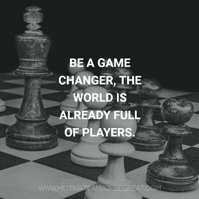 "Be a game changer, the world is already full of players." Gamers Quote Inspirational, Back In The Game Quotes, Game Quotes Inspirational, Mind Game Quotes, Life Is Like A Game Quotes, Game On Quotes, Be A Game Changer Quote, Quotes About Gaming, In A World Full Of Quotes