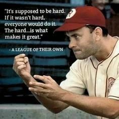 It’s supposed to be hard. If it wasn’t hard everyone would do it. The hard is what makes it great. - a league of their own Athletes Mindset, Sandlot Quotes, Generosity Quotes, Baseball Memes, Peaceful Warrior, Collateral Beauty, Softball Quotes, Teamwork Quotes, Baseball Quotes