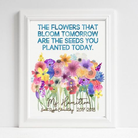 Teacher Gift - Flowers - Thank You - Bloom - Teacher Appreciation - Flowers That Bloom Tomorrow - Seeds You Plant Today - PERSONALIZED Classroom Art - UNFRAMED Print - Teacher Quotes - Class Gift NOTE: Please include teachers name, school name, and school year (i.e. 2017-2018) in Notes section when Flowers Teacher Appreciation, Teacher Gift Quotes, Teacher Appreciation Poster, Back To School For Teachers, Homemade Teacher Gifts, Cheap Teacher Gifts, Teacher Appreciation Quotes, Quotes Flowers, Thank You Ideas