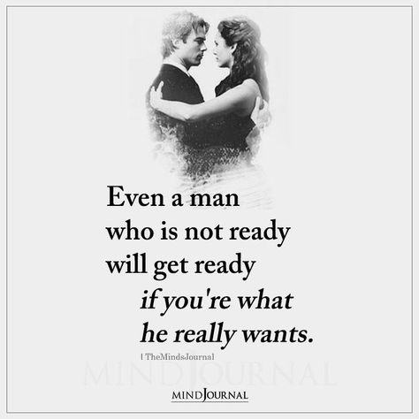 Even a man who is not ready will get ready if you're what he really wants. Love Quotes Couple, Ready Quotes, Want You Quotes, Want Quotes, Quotes Couple, Soulmate Love Quotes, Qoutes About Love, Soulmate Quotes, Perfection Quotes