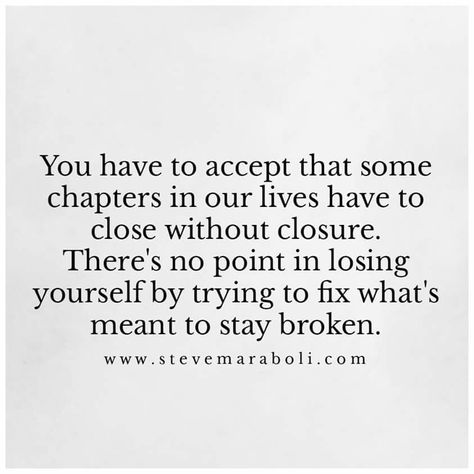 No closure...keep moving forward. No Closure Quotes, Closure Quotes, Steve Maraboli, Positive Quotes For Women, Amazing Inspirational Quotes, The Human Experience, Love Truths, Divorce Quotes, Lessons Learned In Life