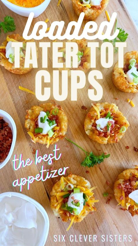 Loaded Tater Tot Cups | Easy appetizer | Tater Tots | Loaded Potato | Party Food | Finger Food | Savory Finger Food | Six Clever Sisters Tater Tot Finger Food, Appetizers Using Tater Tots, Loaded Baked Potato Appetizer, Potato Finger Food, Potato Appetizer Recipes, Tater Tot Cups, Potato Skins Appetizer, Tater Tot Appetizers, Loaded Tater Tot