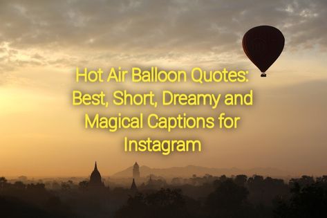 Looking for captivating captions for your hot air balloon adventures? Discover the best, short, dreamy, and magical quotes to elevate your Instagram posts. Let your imagination soar with these mesmerizing hot air balloon quotes. Hot Air Balloon Instagram Caption, Hot Air Balloon Quotes, Adventure Captions, Balloon Quotes, Sunrise Quotes, Hot Air Balloon Adventure, Flying Balloon, Fly Air, Balloon Words