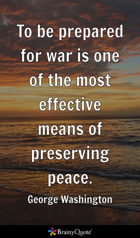 To be prepared for war is one of the most effective means of preserving peace. - George Washington George Washington Quotes, Healthy Man, Brainy Quotes, The Stoics, Godly Man, Son Of God, Living In New York, God Loves Me, Gods Promises