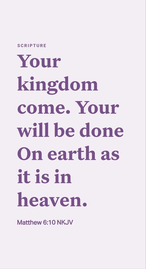 “LET YOUR KINGDOM COME”

Jesus Christ had God’s Kingdom in mind when he said in his model prayer: “Let your Kingdom come. Let your will take place . . . on earth.” (Matthew 6:9, 10) Yes, God’s Kingdom will ensure that God’s will is done on earth, not the will of power-hungry or selfish humans.

God’s Kingdom is also called “the Kingdom of the heavens.” (Matthew 5:3) The reason? While it will rule over the earth, it will not rule from the earth but will rule from heaven. Your Kingdom Come Your Will Be Done, Kingdom Minded, Your Will Be Done, Matthew 5 3, Jesus Kingdom, Christian Ideas, Truth Serum, Thy Kingdom Come, Thy Will Be Done