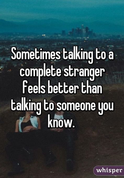 Sometimes talking to a stranger feels better than talking to someone you know Stranger Quotes, Talking To Someone, Just Letting You Know, Inspirational Quotes Wallpapers, Talk To Strangers, Story Quotes, You Meme, Talking Quotes, Whisper Confessions