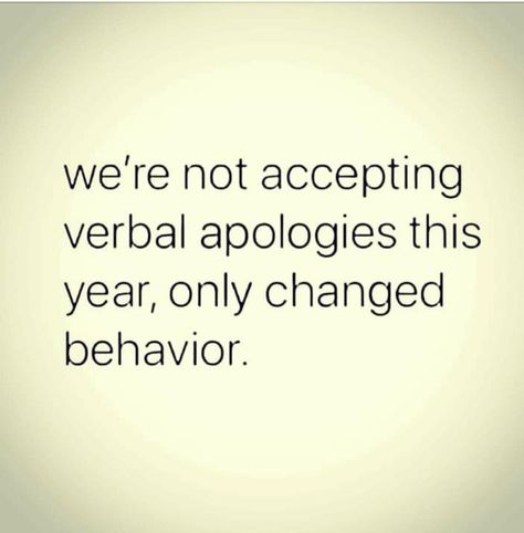 Same Behavior Quotes, Childish Behavior Quotes, Unchanged Behavior Quotes, We Are Not Accepting Verbal Apologies, Tolerating Bad Behavior Quotes, Unacceptable Behavior Quotes, Apology Not Accepted, Put Yourself First And Dont Apologize, Apology Accepted