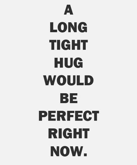 Need A Hug Quotes, Now Quotes, Hug Quotes, Tight Hug, Need A Hug, Crush Quotes, A Hug, How I Feel, Pretty Quotes