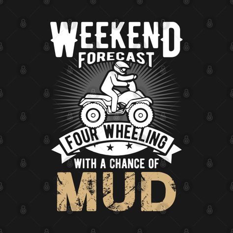 Weekend Forecast Quotes, Mud Quotes, Mudding Quotes, Atv Decals, Atv Quotes, Quad Racing, Trail Snacks, Beer Sayings, Mud Wall