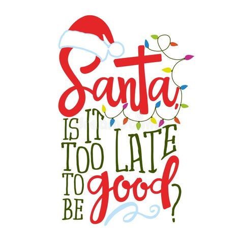 Santa, it is too late to be good? - Calligraphy phrase for Christmas. vector illustration Dear Santa Quotes, Christmas Letter Board Quotes, Dear Santa Funny, Christmas Letter Board, Santa Quotes, Letter Board Quotes, Dear Santa I Can Explain, Santa I Can Explain, Santa List