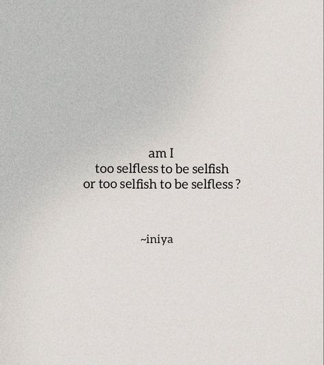 Selfish to be selfless quotes Quotes About Being Selfless, I Am Selfish Quotes, Selflessness Quotes, Selfishness Quotes, Selfless Quotes, Selfish Quotes, Soothing Quotes, Some Good Quotes, Instagram Words