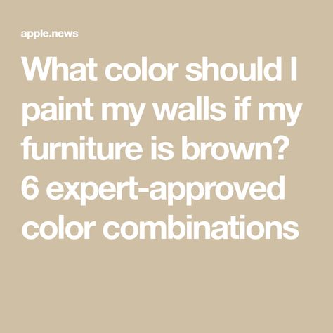 What color should I paint my walls if my furniture is brown? 6 expert-approved color combinations Best Paint Color For Living Room With Brown Furniture, Furniture And Wall Color Combination, Paint Colors For Living Room With Brown Furniture, Brown Furniture Bedroom Color Combinations, Wall Paint Combination, Brown Headboard, Best Wall Colors, Brown Furniture Bedroom, Color Combinations Home