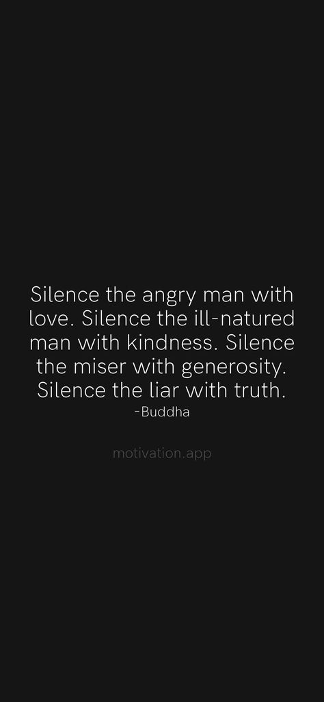 Silence the angry man with love. Silence the ill-natured man with kindness. Silence the miser with generosity. Silence the liar with truth. -Buddha From the Motivation app: https://motivation.app/download Angry Man, Herbal Coffee, Smoothie Bowl Healthy, Diy Snacks, Motivation App, Homemade Cleaning Solutions, Free Energy, Deep Quotes, Tea Blends