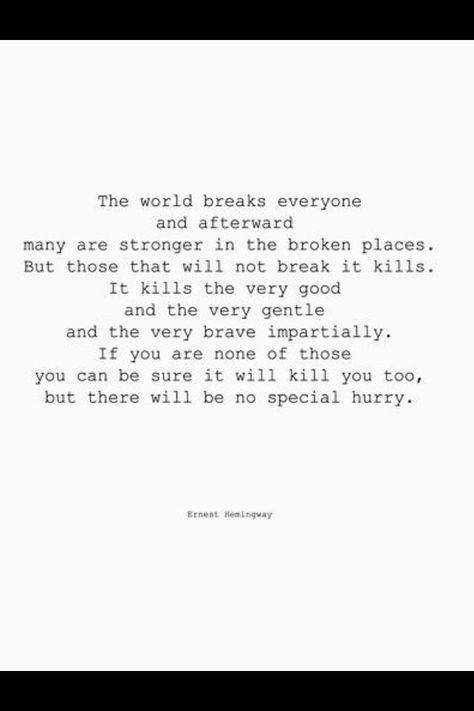 Ernst Hemingway - A Farewell to Arms (1929) You break or you are killed in a broken place Earnest Hemingway Quotes, Hemmingway Quotes, Ernst Hemingway, Hemingway Quotes, A Farewell To Arms, Lang Leav, Cheesy Quotes, Wise Woman, Ernest Hemingway