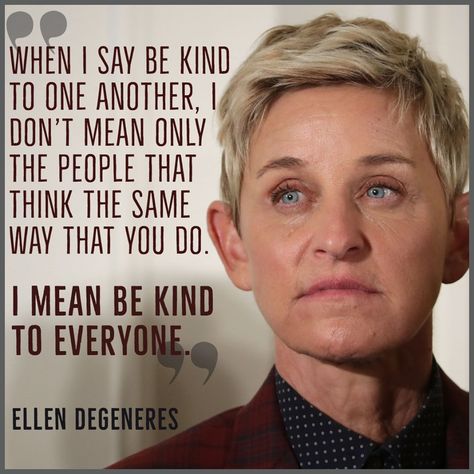 Queer Quote, Ellen Degeneres Quotes, Warrior Goddess Training, Be Kind To Everyone, Classroom Quotes, Kindness Quotes, Toy Shop, Ellen Degeneres, Quotes About Strength