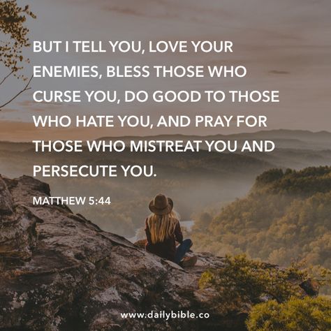 Matthew 5:44 But I tell you, love your enemies, bless those who curse you, do good to those who hate you, and pray for those who mistreat you and persecute you. Pray For Enemies, Enemies Quotes, Gods Quotes, Matthew 5 44, Healing Verses, Prayer Journaling, Christian Worship, Love Your Enemies, Christian Messages