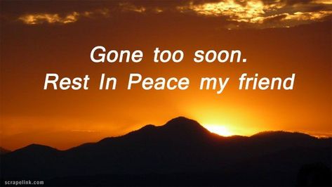 My Best Friend - gone too soon Gone Too Soon Quotes, In Peace Quotes, Rest In Peace Message, Dear Friend Quotes, Rip Message, Rest In Peace Quotes, Peace Messages, Condolences Quotes, Cute Quotes For Instagram