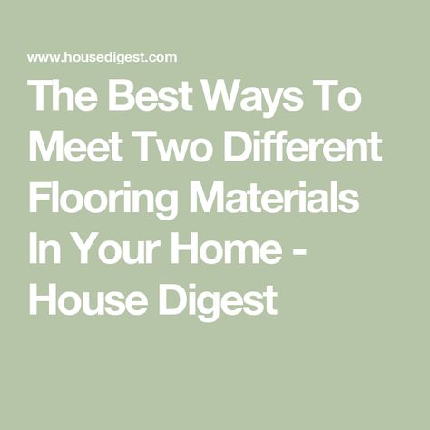 The Best Ways To Meet Two Different Flooring Materials In Your Home - House Digest Transitional Flooring Ideas, Different Wood Floors In Adjoining Rooms, Types Of Flooring Materials, Floors Ideas, Transition Flooring, Types Of Wood Flooring, Type Of Flooring, Transition Strips, Foyer Flooring