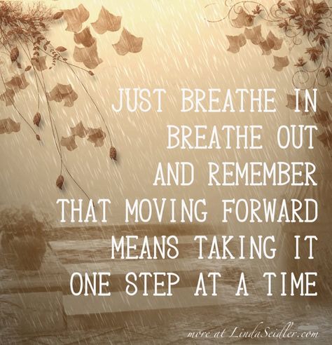 Just breathe in, breathe out and remember that moving forward means taking it one step at a time | more at LindaSeidler.com #quote Steps Quotes, Move On Quotes, Times Quotes, Breathe Out, One Step At A Time, Breath In Breath Out, Time Quotes, Quotes About Moving On, Just Breathe