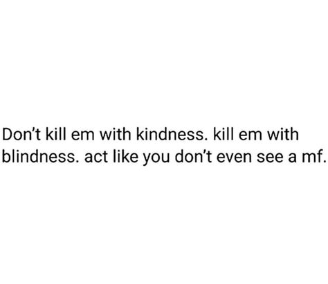 Im The Main Character Quotes, Consideration Quotes, Kill Em With Kindness, Kill Them With Kindness, Hero Quotes, Songs With Meaning, Wednesday Quotes, Done Quotes, Work Quotes Inspirational