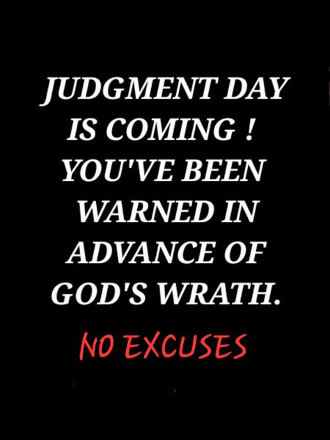 God's Wrath is coming! Repent NOW! Gods Wrath Quotes Truths, Gods Wrath, Last Days Bible, Wrath Of God, Plan Quotes, Gods Plan Quotes, Guilty Gear, Inspirational Bible Quotes, Choose Wisely