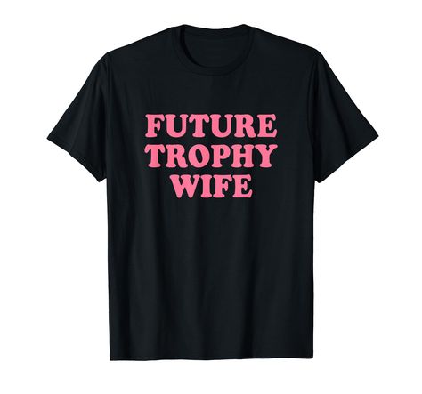 PRICES MAY VARY. Future trophy wife shirt, future trophy wife tshirt, future trophy wife t shirt, future trophy wife tee shirt, future trophy wife baby tee. Lightweight, Classic fit, Double-needle sleeve and bottom hem Wife Shirts Funny, Funny Wife Shirts, Wife Shirts, Wife Tshirts, Presents For Her, Shirts Funny, Funny T Shirt, Holiday Specials, Funny T