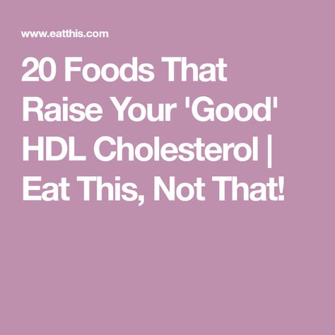 20 Foods That Raise Your 'Good' HDL Cholesterol | Eat This, Not That! Raise Hdl Cholesterol, Trans Fat Foods, Hdl Ldl, Good Cholesterol, Cholesterol Foods, Lowering Ldl, Eat This Not That, Hdl Cholesterol, Ldl Cholesterol