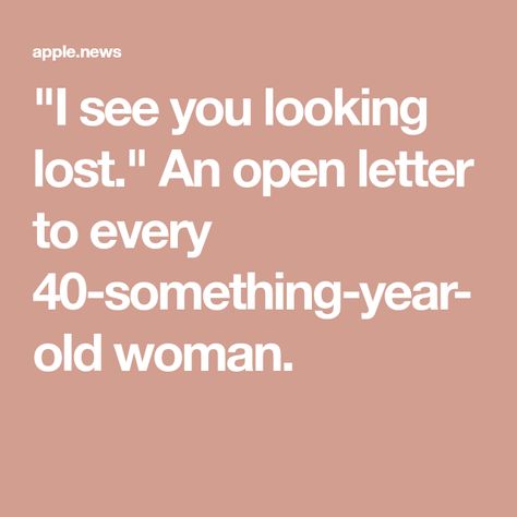 Letter To Old Friend, 40 Year Old Aesthetic, 40 Years Quotes, 40 Year Old Quotes, Turning 40 Quotes Woman, 40 Years Old Quotes, 44 Year Old Women, 42 Year Old Women, Turning 40 Quotes