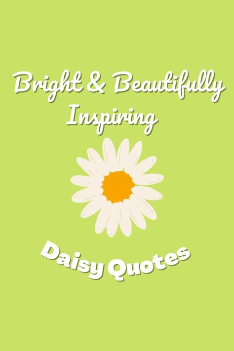 Daisy Sayings Quotes, Daisy Birthday Quotes, Quotes About Daisy Flowers, Daisy Captions For Instagram, Daisy Quotes Inspirational, Teacher Flower Quotes, Quotes About Daisies, Daisy Quotes Simple, Daisy Captions