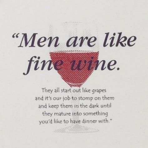 Funny Quotes About Men, Quotes About Men, Wine Pics, Wine Jokes, Wine Quotes Funny, Like Fine Wine, Wine Quotes, Wine Humor, Men Quotes