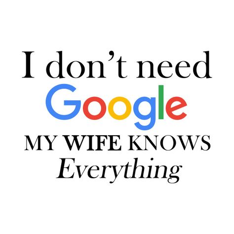 I don't need google my wife knows everything shirts , with saying , unisex t shirt gift for husband, wife gifts I Don't Need Google My Wife, Funny Husband And Wife Quotes, Punjabi Jokes, Man Quotes, Call Sign, Wise Thoughts, Witty Remarks, Need Quotes, Quotes Lucu