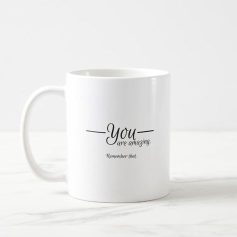 Whether you face it words you, or towards the person you are with, this mug will remind you that, "You are amazing. Remember that." Sharpie Coffee Mugs, Work Mugs, Anniversary Ideas For Him, Pun Meme, Diy Mugs, Friday Humor, Mug Art, Homemade Body Scrub, Mug Printing