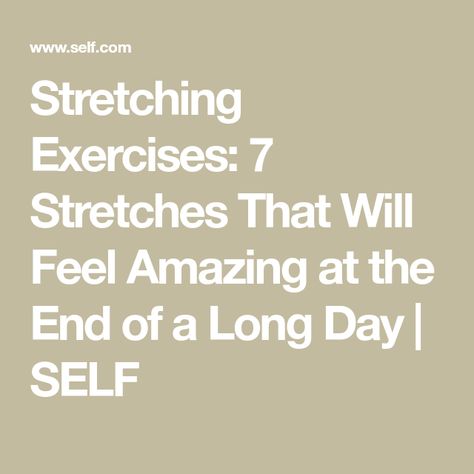 Stretching Exercises: 7 Stretches That Will Feel Amazing at the End of a Long Day | SELF Best Stretching Exercises, Seated Hamstring Stretch, Quad Stretch, Hamstring Stretch, Everyday Workout, Muscle Strain, Improve Flexibility, Calf Muscles, Stretching Exercises