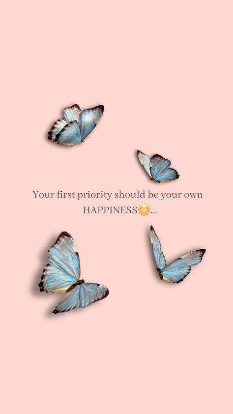 Priority Quotes Life People, Priority Quotes Life, Love Yourself Quotes Life Lessons, Version Board, Priorities Quotes, Streak Ideas, Small Quotes, Butterfly Wallpaper Iphone, Happy Again