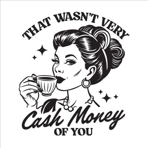 that wasn't very cash money of you Aesthetic Funny, I Need Money, Cricut Projects Vinyl T Shirts, Shirt Ideas Vinyl Women Funny Svg, Cowgirl Vinyl Shirt Ideas, Funny Shirt Svg Women, Money Tshirt Design, That Wasn’t Very Cash Money Of You, Pop Art Images