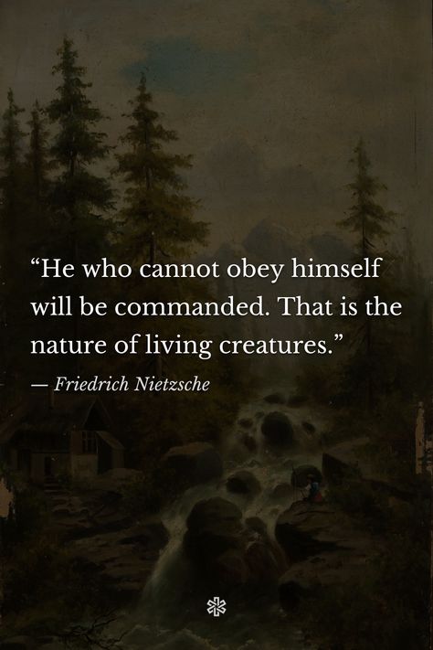 “He who cannot obey himself will be commanded. That is the nature of living creatures.” — Friedrich Nietzsche, “Thus Spoke Zarathustra” // Art: “Mountain landscape with a waterfall” by Adolf Chwala Zarathustra Quotes, Thus Spoke Zarathustra, Thus Spoke Zarathustra Quotes, Friedrich Nietzsche Quotes, Quote Symbol, Nietzsche Quotes, Man Up Quotes, Best Life Advice, Literature Quotes