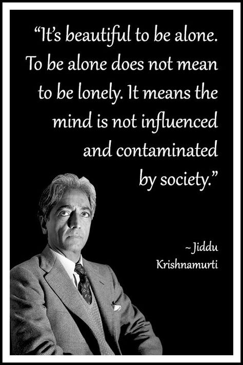 Five Things that I have learned from the Wisdom of Jiddu Krishnamurti. – Five Things I have Learned J Krishnamurti Quotes, Krishnamurti Quotes, Jiddu Krishnamurti, Philosophy Quotes, Taking A Break, Quotable Quotes, Wise Quotes, Infj, Great Quotes