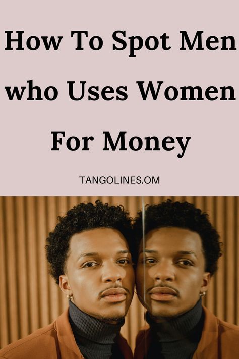 The reliance on women for money is becoming a thing, and more women are on guard against this to avoid falling prey to men with unhealthy motives. Here are signs of men that use women for money Attract Men, Borrow Money, Successful Relationships, Men Quotes, Relationship Issues, Need Money, Self Worth, Every Man, Man In Love