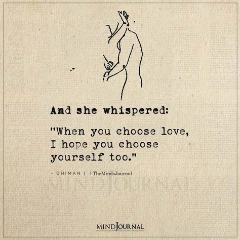 And she whispered: ‘’When you choose love, I hope you choose yourself too.” – Dhiman #lovequotes Love Phrases English, Marriage Thoughts, She Whispered, Choose Yourself, Missing Quotes, Love Texts For Him, English Phrases Idioms, Feeling Wanted, Relationship Quotes For Him