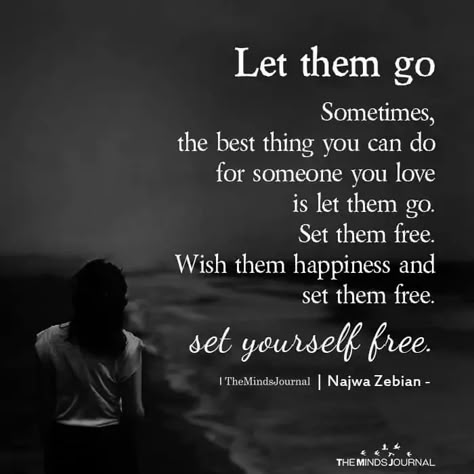 Sometimes You Just Have To Let Go Quotes Relationships, It Is Over Quotes Relationships, Love Me Enough To Let Me Go, Some Times You Have To Let Go, Love Them Enough To Let Them Go, Time To Let Go And Move On, When You Lose Yourself In A Relationship, If You Love Her Let Her Go Quotes, Set You Free Quotes Relationships Letting Go