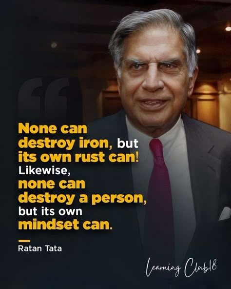 None can destroy iron, but its own rust can!
Likewise,none can destroy a person,but its own mindset can.
Ratan Tata
#RatanTata #tatagroup #Learning #LearningClub18 Ratan Tata Wallpaper, Ratan Tata Quotes, Data Quotes, Tech Quotes, Karma Tattoo, Apj Quotes, Diwali Pictures, Golden Wallpaper, Natural Philosophy