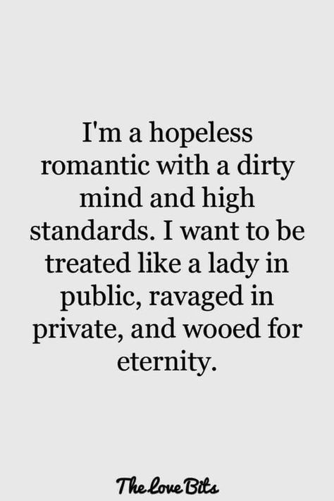 Dirty Mind, Romantic Love Quotes, I Want To Be, High Standards, Deep Thought Quotes, Romantic Quotes, A Quote, Quotes For Him, Love Quotes For Him