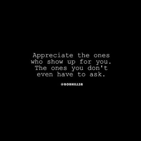 Appreciate the ones Rob Hill, We Are All One, Up Quotes, Real Friends, People Quotes, Show Up, Cute Quotes, Be Yourself Quotes, Meaningful Quotes