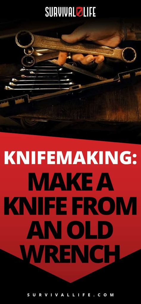 Knifemaking: How To Make A Knife From An Old Wrench | Survival Life Old Wrenches Ideas, Knife Making For Beginners, Trench Knife, Belt Grinder, Diy Knife, Modern Tools, Japanese Knife, Heat Treating, Survival Life