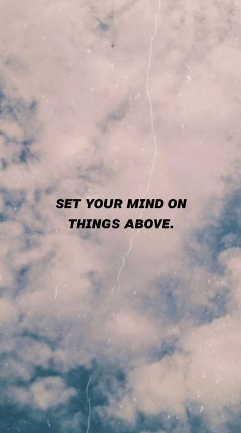 Set Your Mind On Things Above Wallpaper, Set Your Mind On Things Above, Aesthetic Cloud Wallpaper, Mind Set, Cloud Wallpaper, Note To Self Quotes, Self Quotes, I Wallpaper, Jesus Quotes