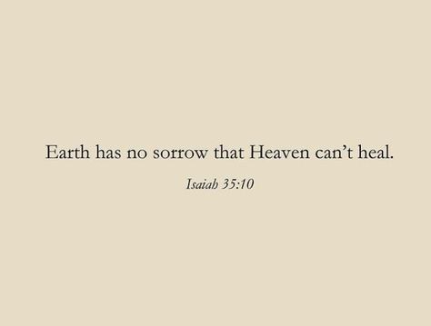 Earth Has No Sorrow Heaven Can't Heal, Earth Has No Sorrow Heaven Cant Heal, Earth Has No Sorrow That Heaven, On Earth As It Is In Heaven Tattoo, Heaven And Earth Tattoo, Encourage Scripture, Quotes About Heaven, Bible Sayings, Earth Quotes