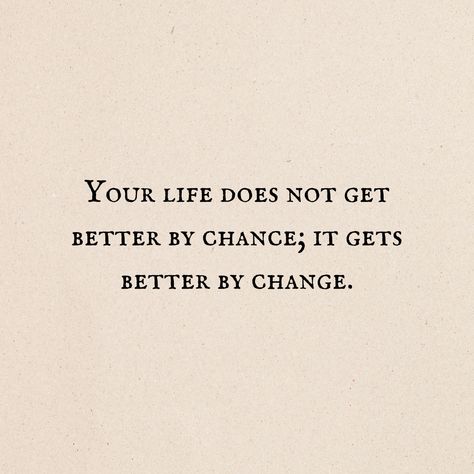 Your life does not get better by chance, it gets better by change. It'll Get Better Quotes, It Gets Better Quotes, It Gets Better, Motivational Quote, Get Better, Keep Going, Get Well, Vision Board, Motivational Quotes