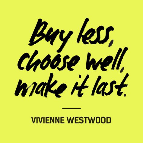 "Buy less, choose well, make it last" — Vivienne Westwood #FashRev #fashion #quote Buy Less Choose Well, Ethical Shopping, Fashion Revolution, Conscious Fashion, Fashion Quotes, Ethical Fashion, Fast Fashion, The Words, Vivienne Westwood